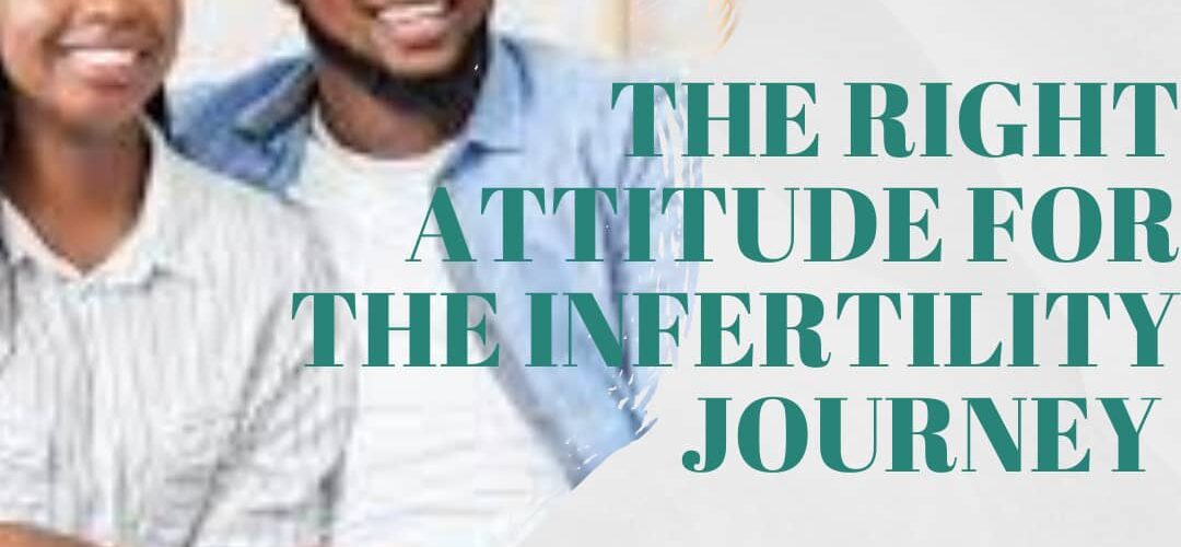 The Right Attitude for the Infertility Journey